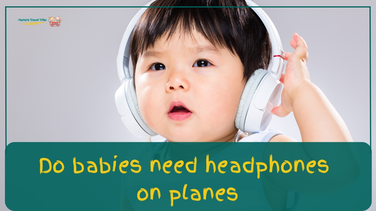 do babies need headphones on planes